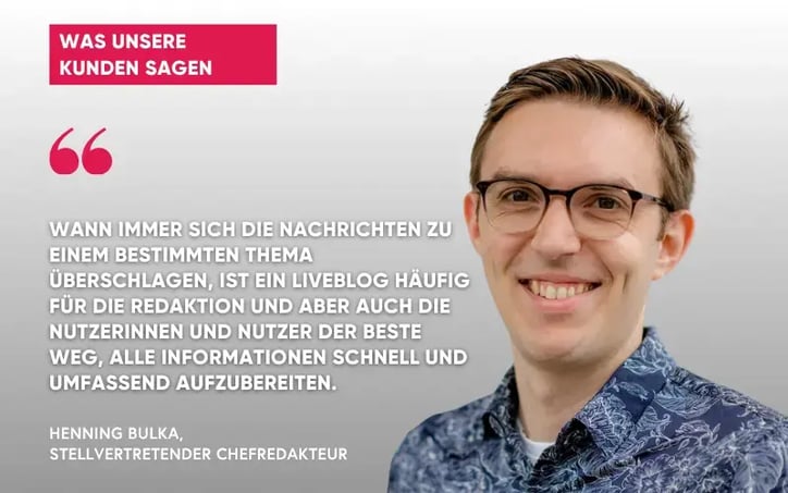 Henning Bulka, Leiter der Digitalredaktion der Rheinischen Post, empfiehlt Tickaroo anderen Verlagen und Medienhäusern, da ein Liveblog für die Redaktion und auch für die Nutzer oft die beste Möglichkeit ist, alle Informationen schnell und umfassend aufzubereiten.
