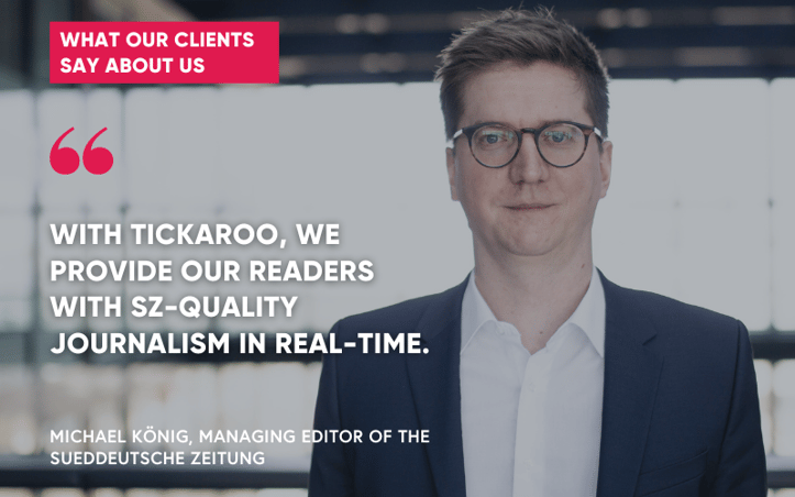 Michael König, Managing Editor at the Sueddeutsche Zeitung is enthusiastic about the Tickaroo Live Blog Software, as he can offer his readers up-to-the-minute journalism on SZ level with the liveblog tool.